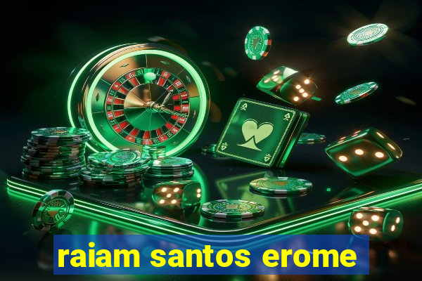 raiam santos erome